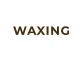 WAXING